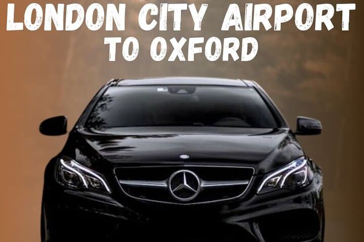 London City Airport To Oxford Private Transfer