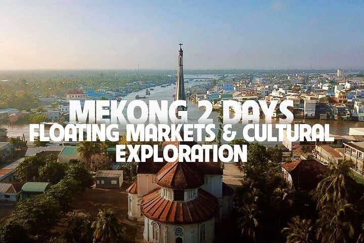 Mekong Delta 2-Day Tour: Floating Markets & Cultural Exploration